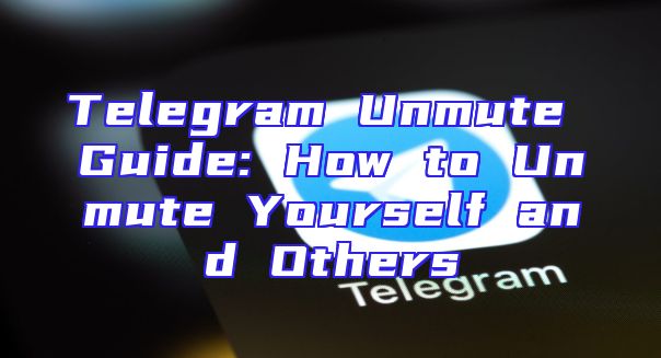 Telegram Unmute Guide: How to Unmute Yourself and Others