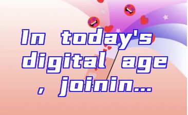 In today's digital age, joinin...